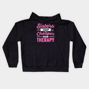 Sisters Trip Cheaper Than Therapy Kids Hoodie